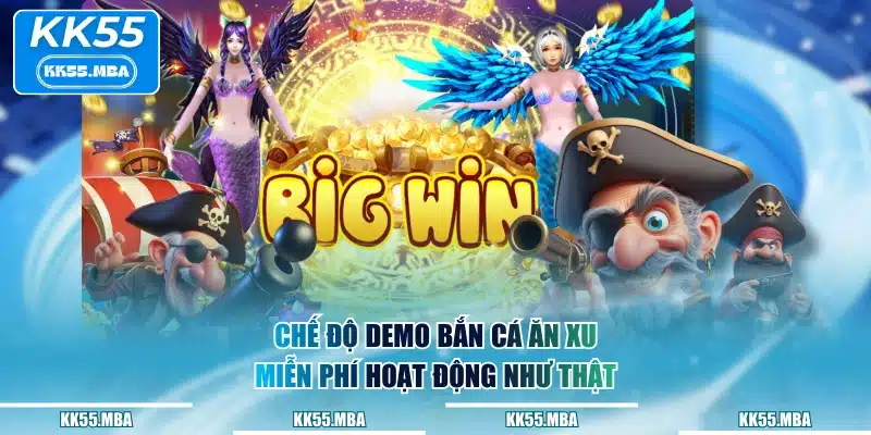 Chế độ demo bắn cá ăn xu miễn phí hoạt động như thật