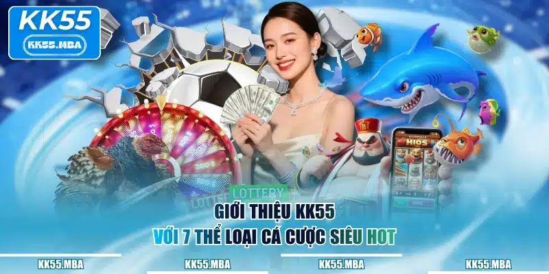 Giới thiệu KK55 với 7 thể loại cá cược siêu hot