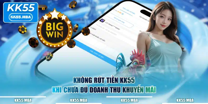 Hội viên không được rút tiền KK55 khi chưa đủ doanh thu khuyến mãi