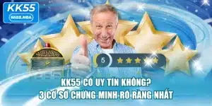 KK55 Có Uy Tín Không? 3 Cơ Sở Chứng Minh Rõ Ràng Nhất