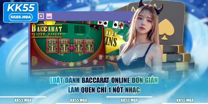 Luật đánh Baccarat online đơn giản, làm quen chỉ 1 nốt nhạc