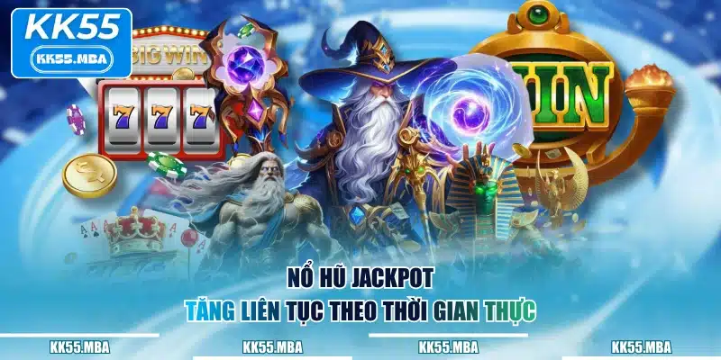 Nổ hũ jackpot tăng liên tục theo thời gian thực