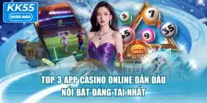 Top 3 App Casino Online Dẫn Đầu, Nổi Bật Đáng Tải Nhất