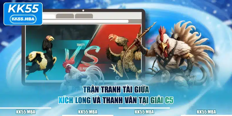 Trận tranh tài giữa Xích Long và Thanh Vân tại giải C5